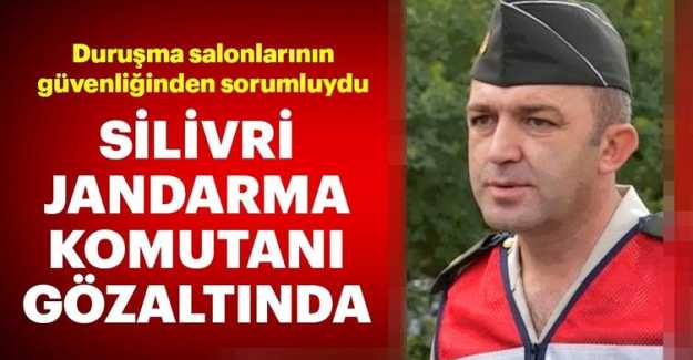 Silivri Jandarma komutanı Mustafa Yoldaş Ankesör’den gözaltında